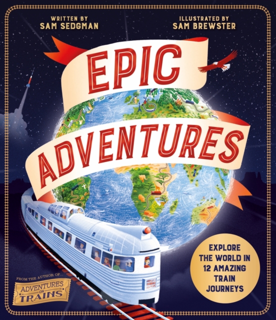 Epic Adventures : Explore the World in 12 Amazing Train Journeys book cover