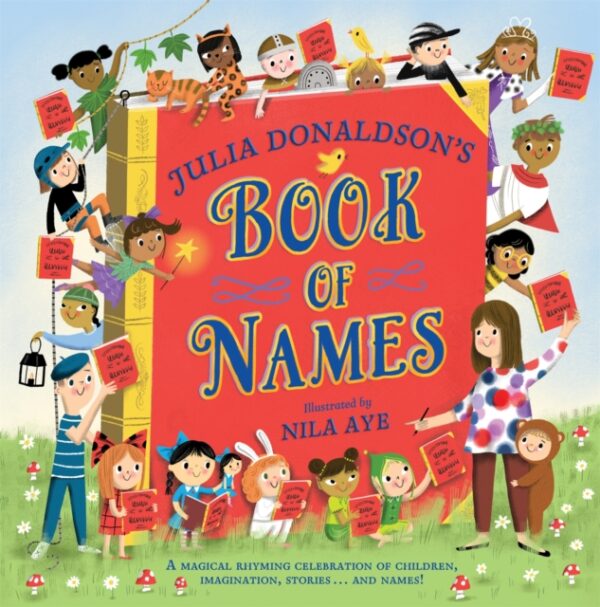 Julia Donaldson's Book of Names: A Magical Rhyming Celebration of ...