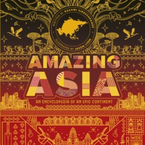 Amazing Asia : An Encyclopedia of an Epic Continent